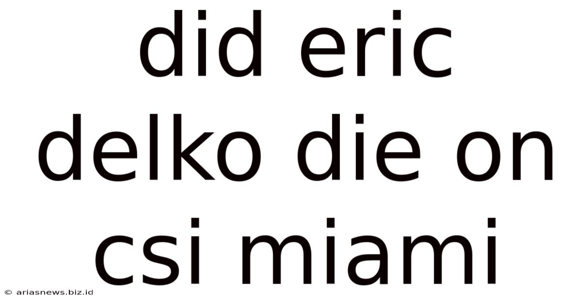 Did Eric Delko Die On Csi Miami