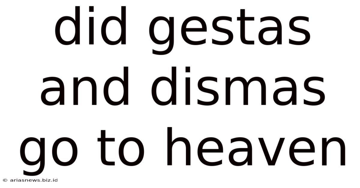Did Gestas And Dismas Go To Heaven