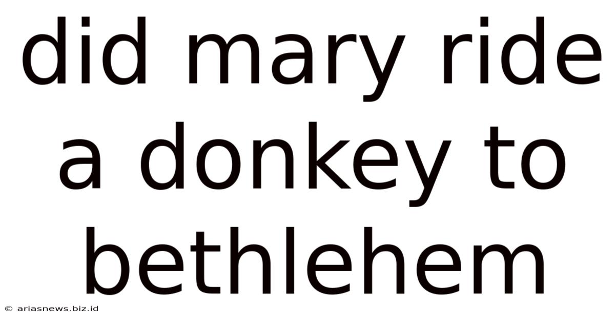 Did Mary Ride A Donkey To Bethlehem