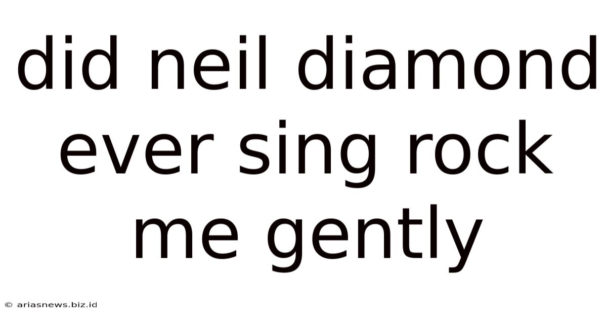 Did Neil Diamond Ever Sing Rock Me Gently