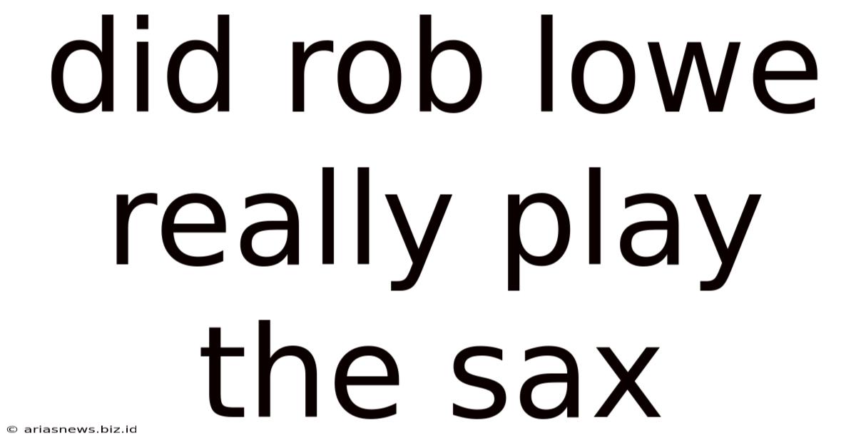 Did Rob Lowe Really Play The Sax