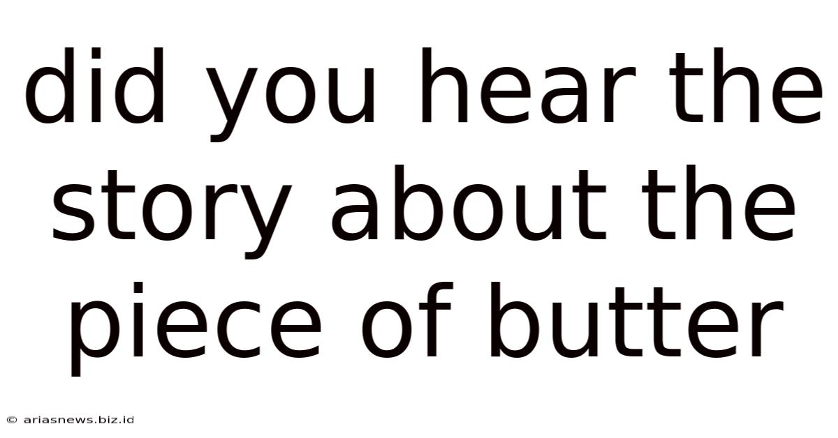 Did You Hear The Story About The Piece Of Butter
