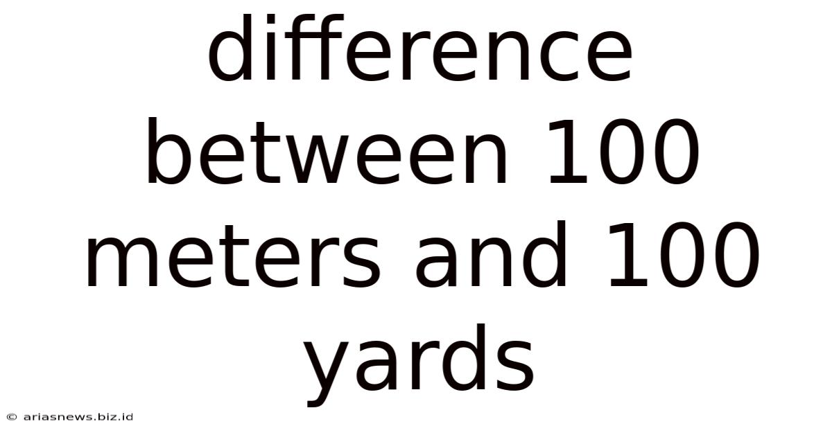 Difference Between 100 Meters And 100 Yards