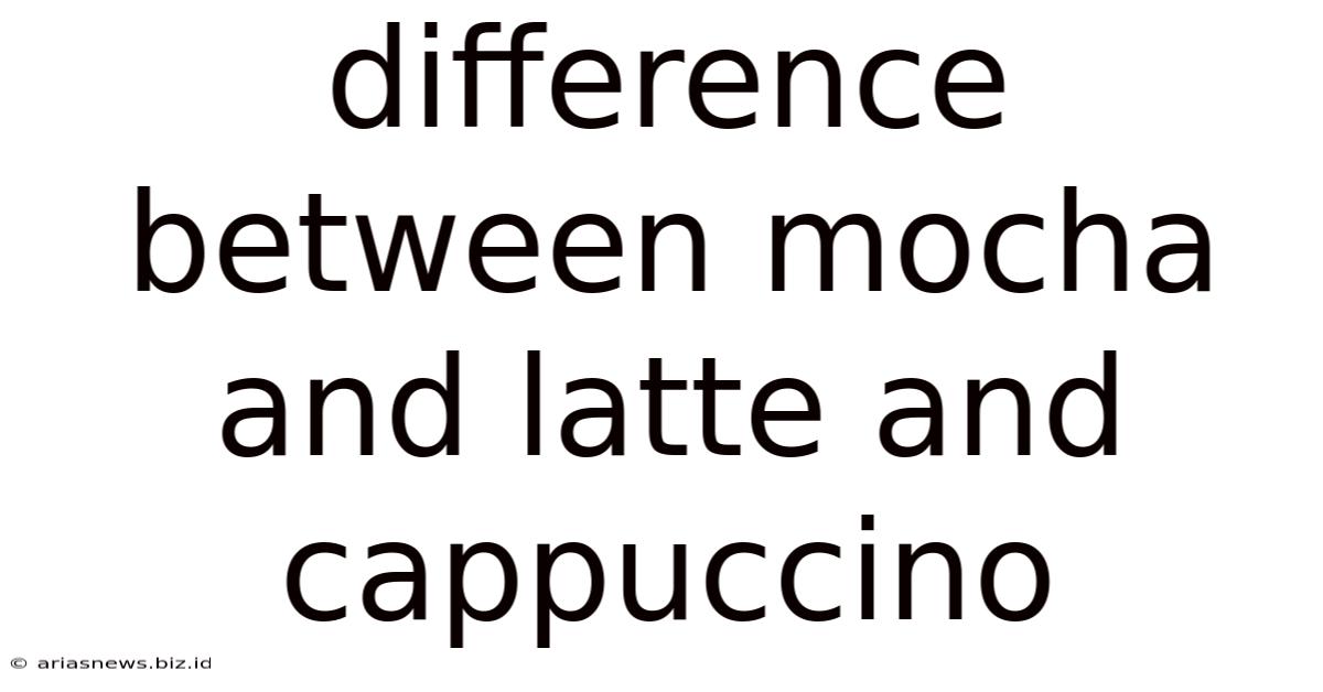 Difference Between Mocha And Latte And Cappuccino