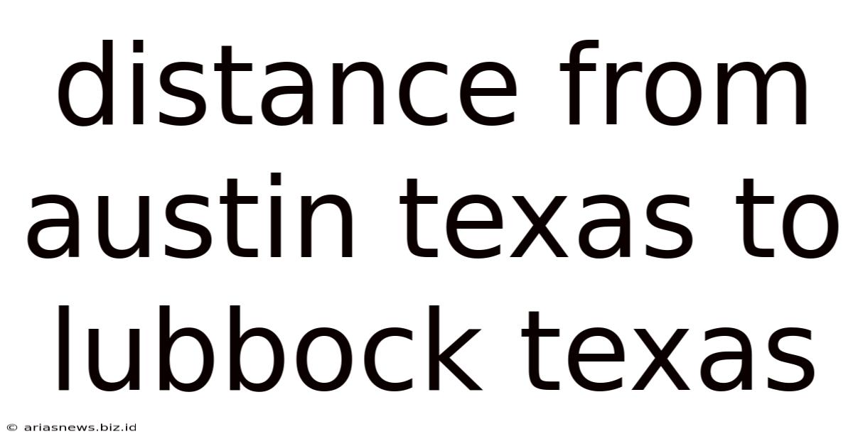 Distance From Austin Texas To Lubbock Texas