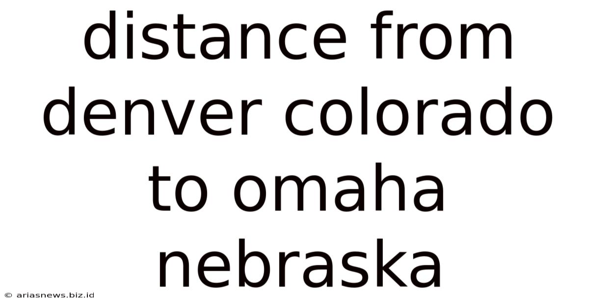 Distance From Denver Colorado To Omaha Nebraska