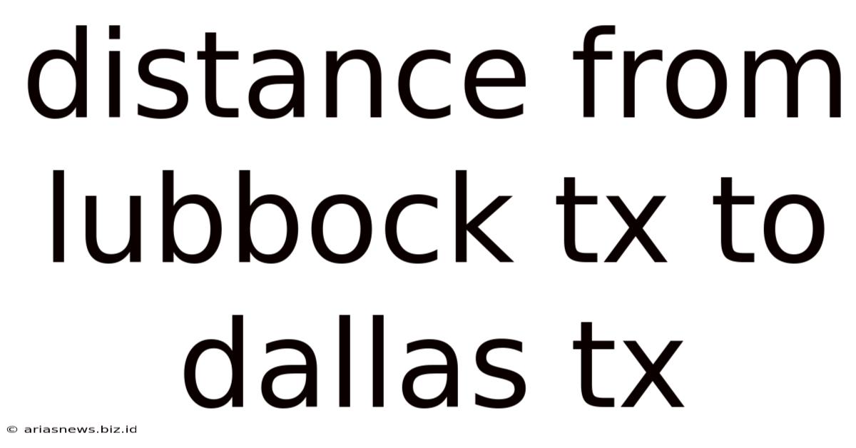 Distance From Lubbock Tx To Dallas Tx