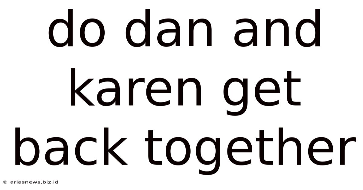 Do Dan And Karen Get Back Together