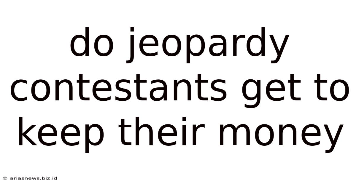 Do Jeopardy Contestants Get To Keep Their Money