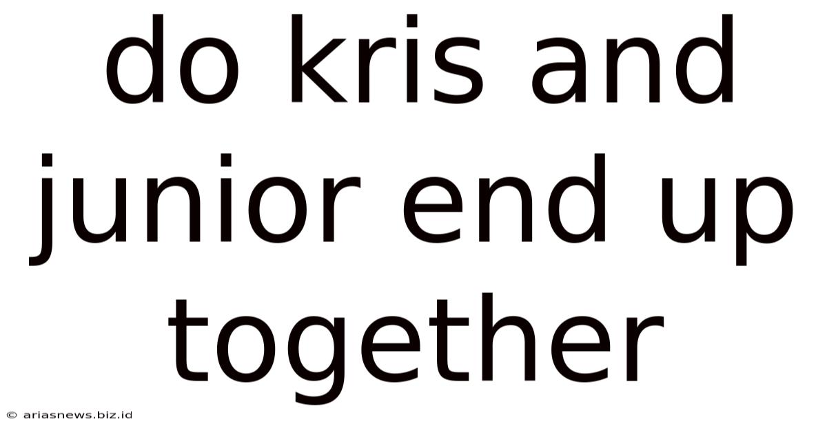 Do Kris And Junior End Up Together