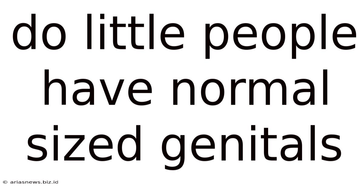 Do Little People Have Normal Sized Genitals