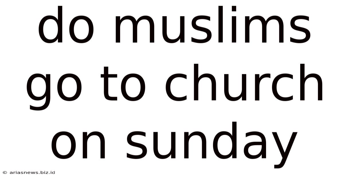 Do Muslims Go To Church On Sunday