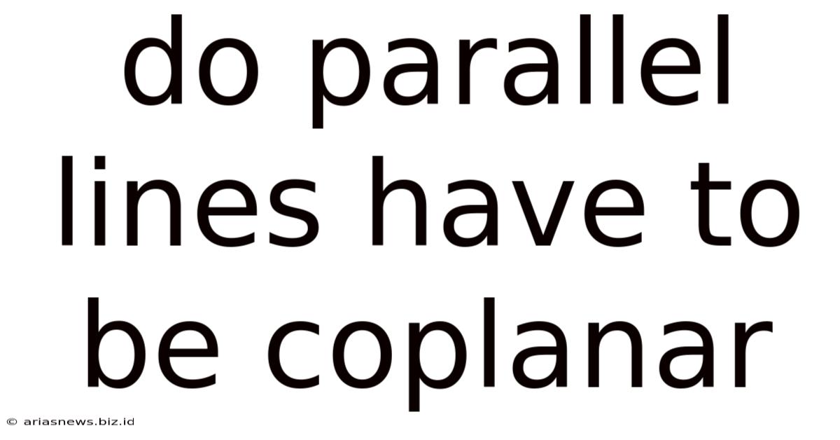 Do Parallel Lines Have To Be Coplanar