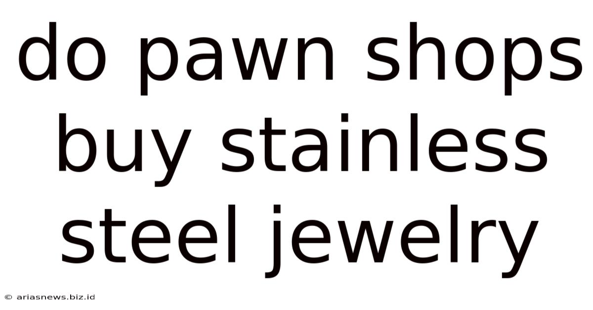 Do Pawn Shops Buy Stainless Steel Jewelry