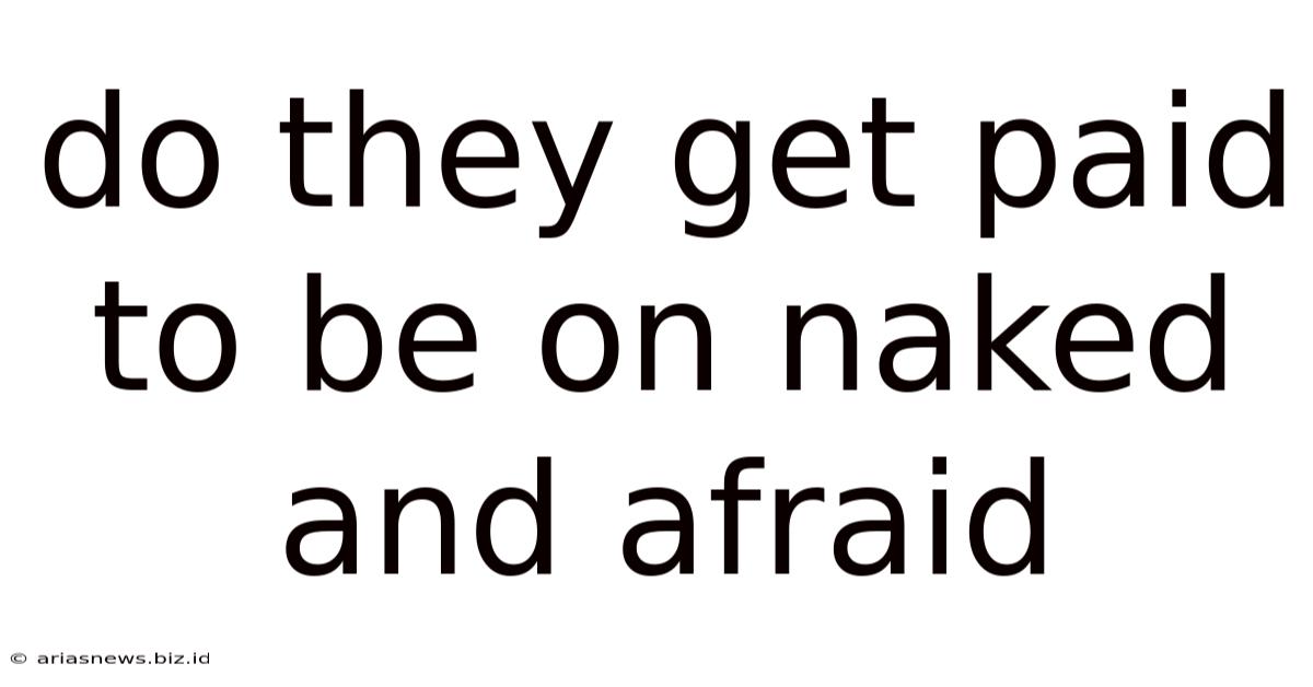 Do They Get Paid To Be On Naked And Afraid