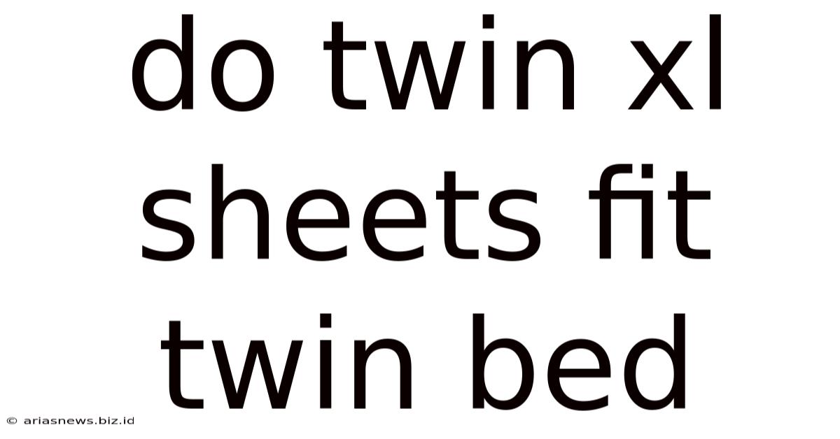 Do Twin Xl Sheets Fit Twin Bed