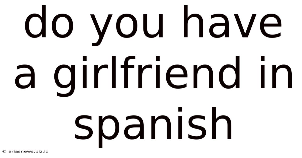 Do You Have A Girlfriend In Spanish