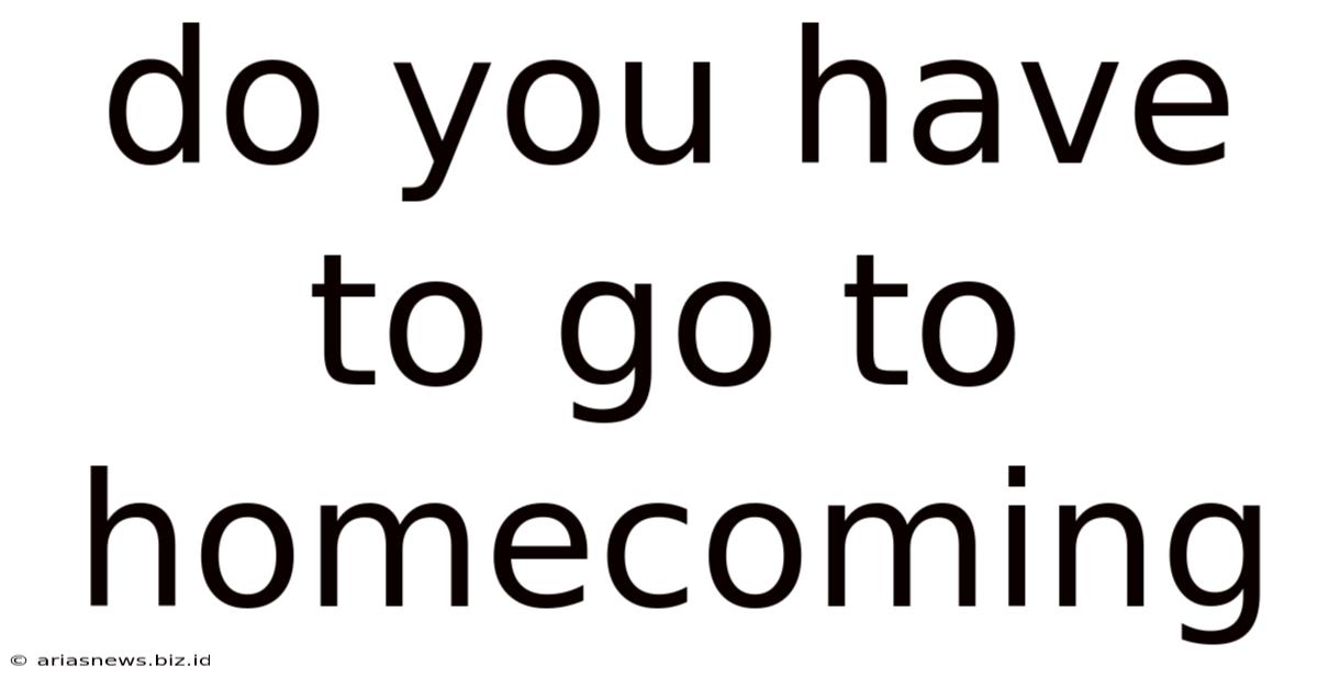 Do You Have To Go To Homecoming