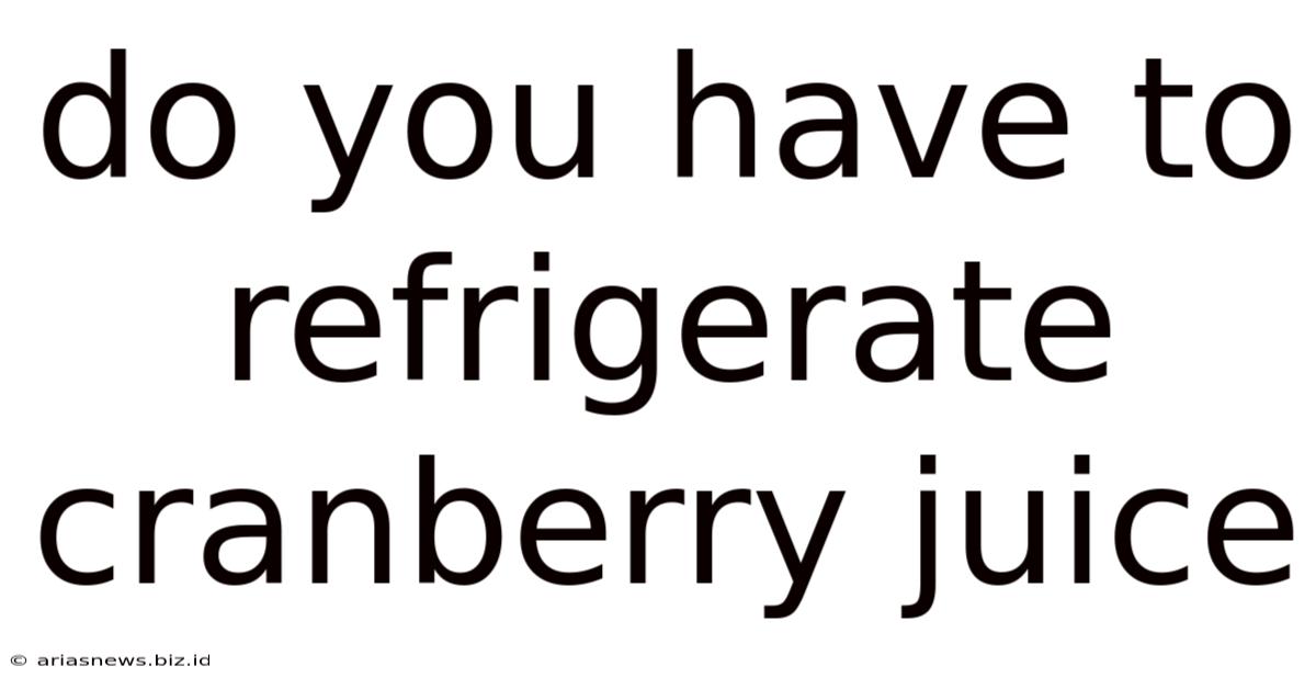 Do You Have To Refrigerate Cranberry Juice
