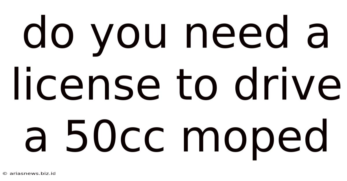 Do You Need A License To Drive A 50cc Moped