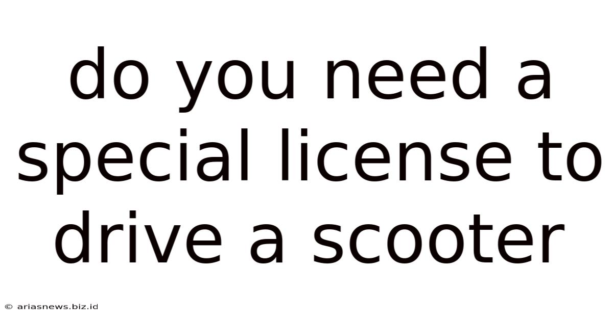 Do You Need A Special License To Drive A Scooter