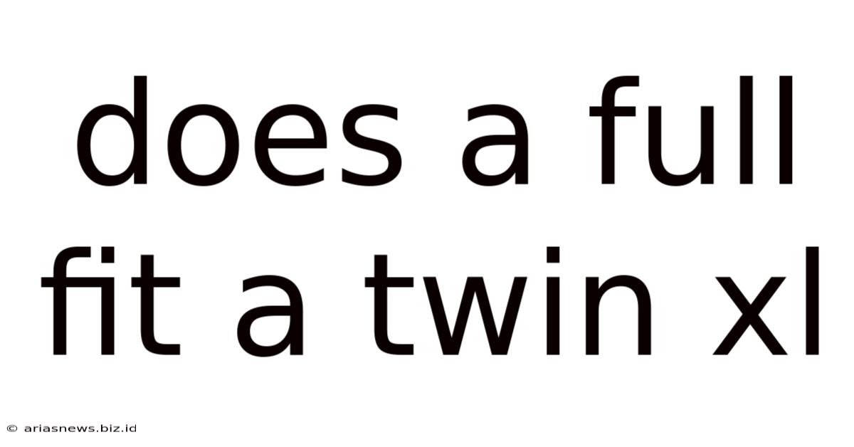 Does A Full Fit A Twin Xl