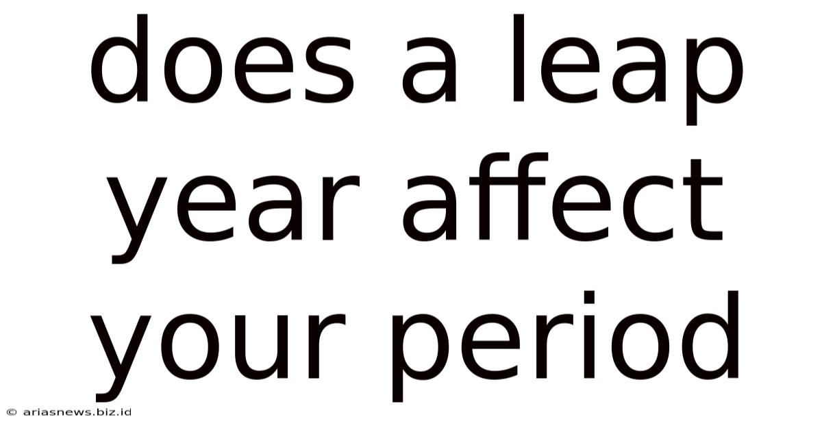 Does A Leap Year Affect Your Period