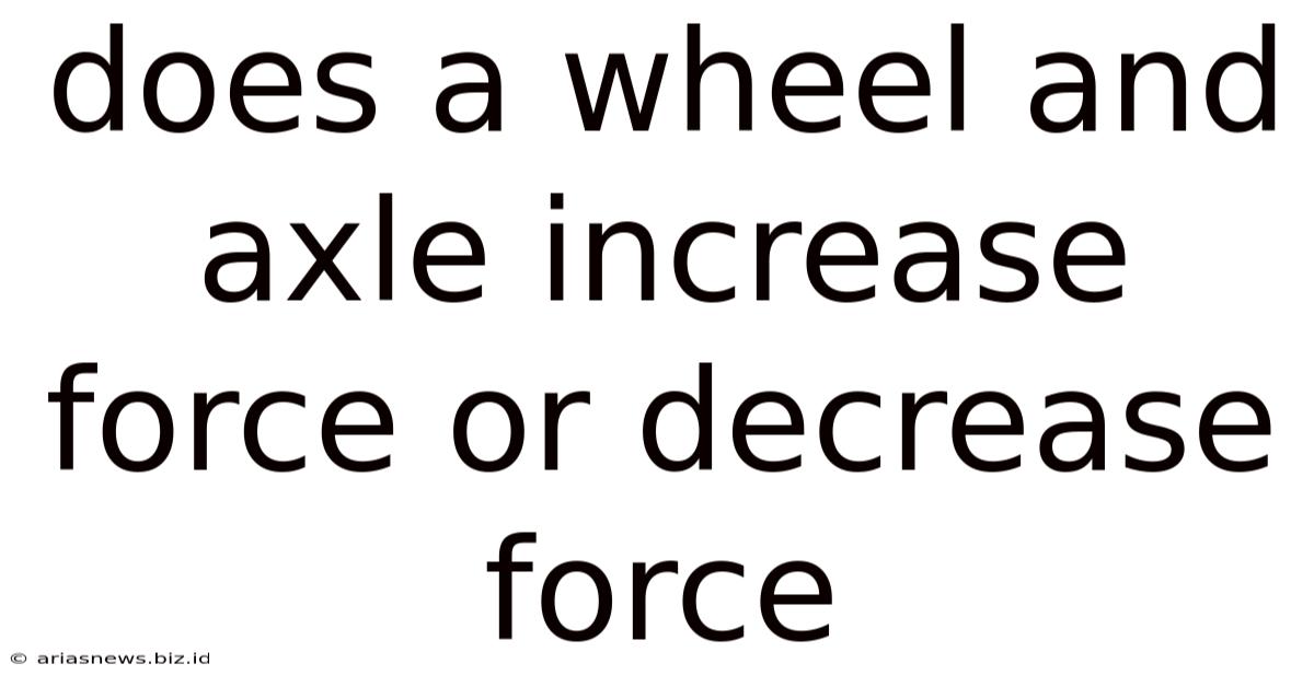 Does A Wheel And Axle Increase Force Or Decrease Force
