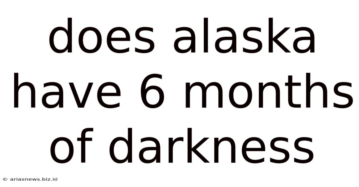 Does Alaska Have 6 Months Of Darkness