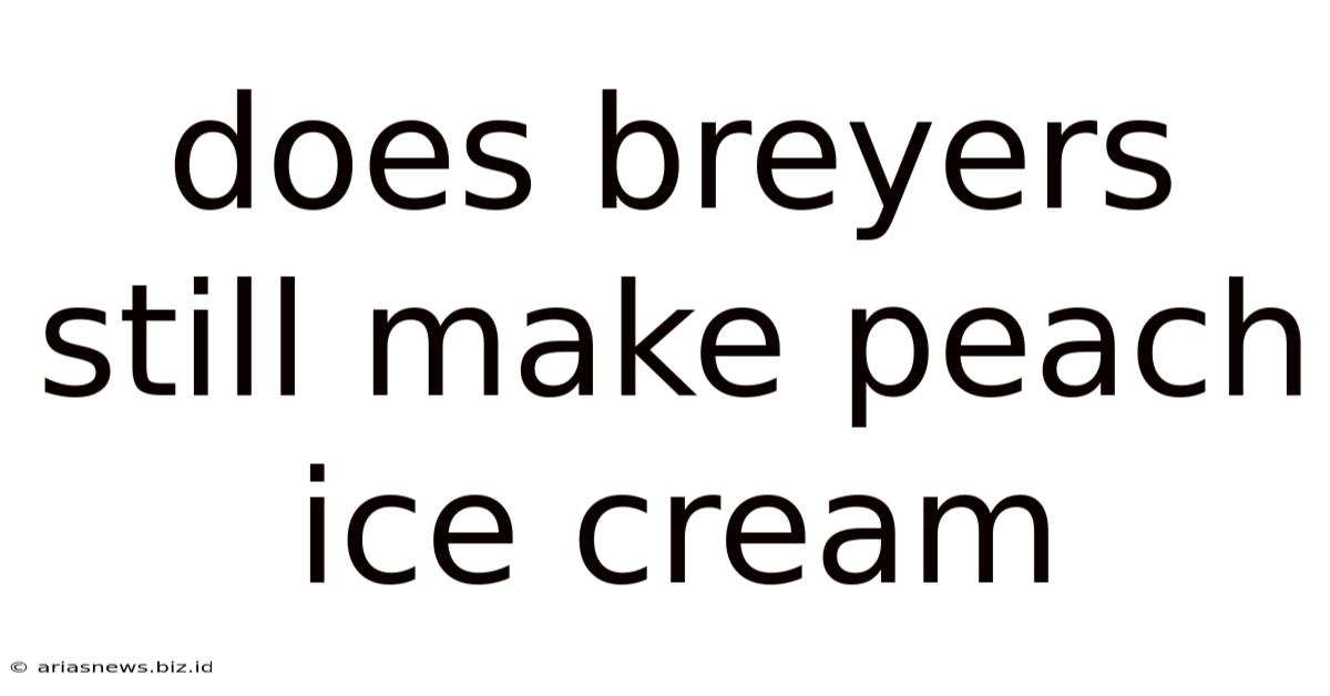 Does Breyers Still Make Peach Ice Cream