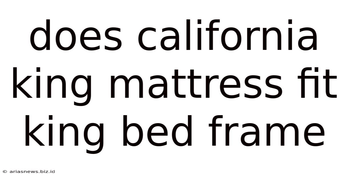 Does California King Mattress Fit King Bed Frame