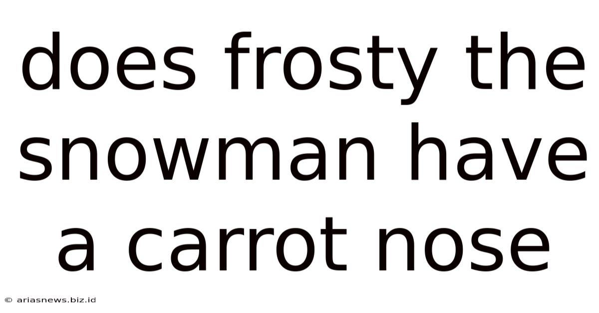 Does Frosty The Snowman Have A Carrot Nose