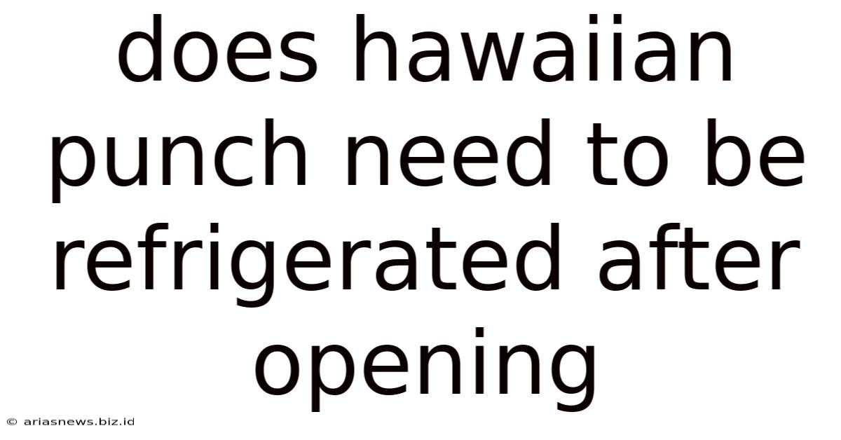 Does Hawaiian Punch Need To Be Refrigerated After Opening