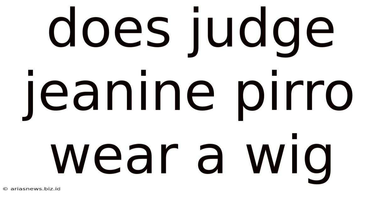 Does Judge Jeanine Pirro Wear A Wig