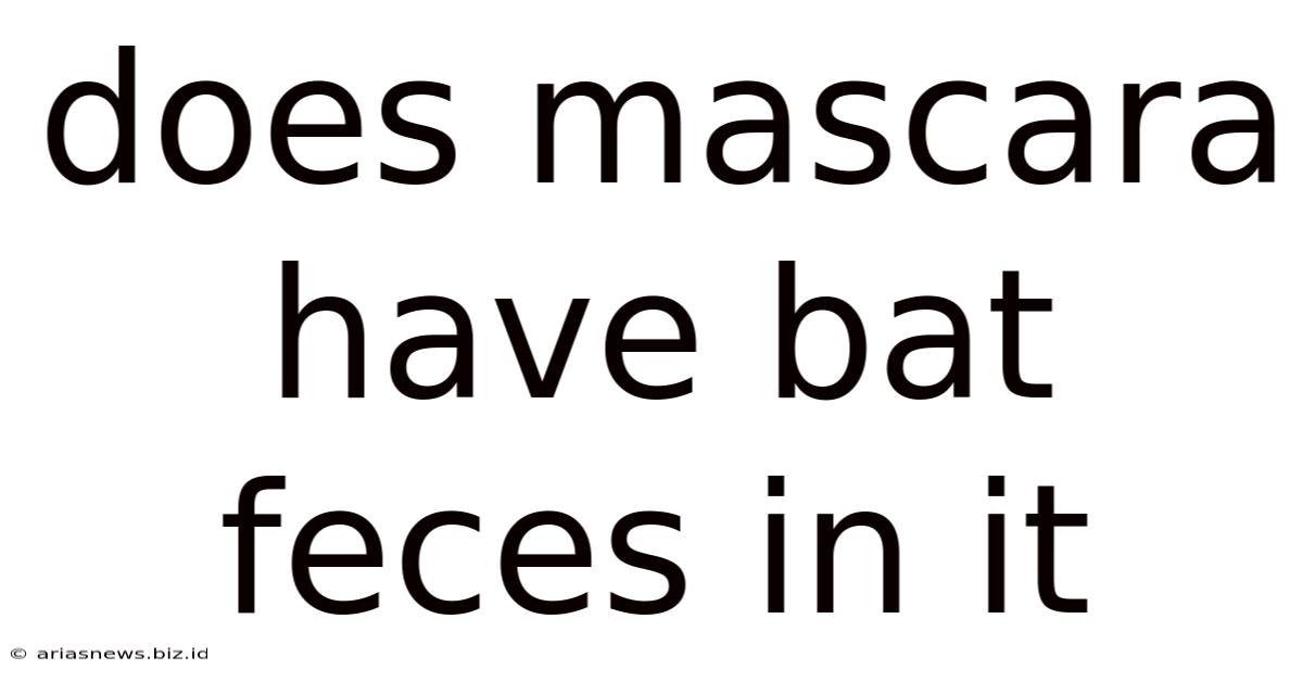 Does Mascara Have Bat Feces In It