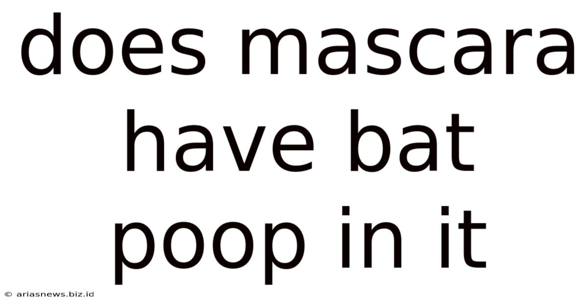 Does Mascara Have Bat Poop In It