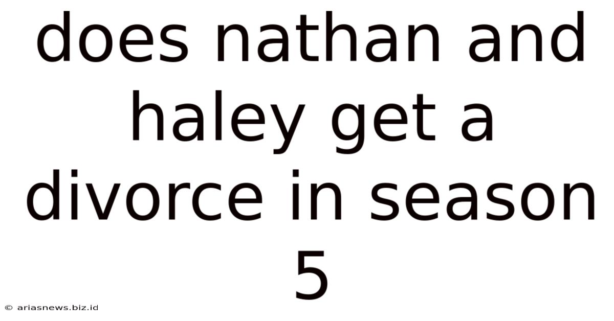 Does Nathan And Haley Get A Divorce In Season 5