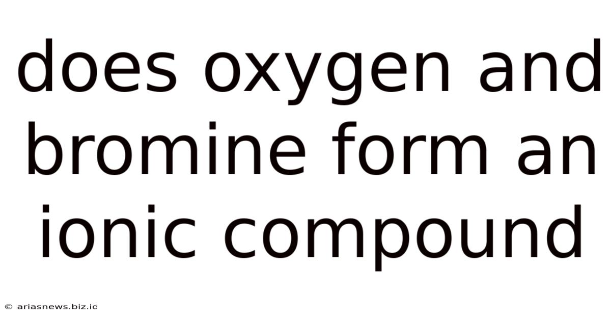 Does Oxygen And Bromine Form An Ionic Compound