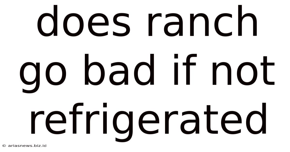 Does Ranch Go Bad If Not Refrigerated