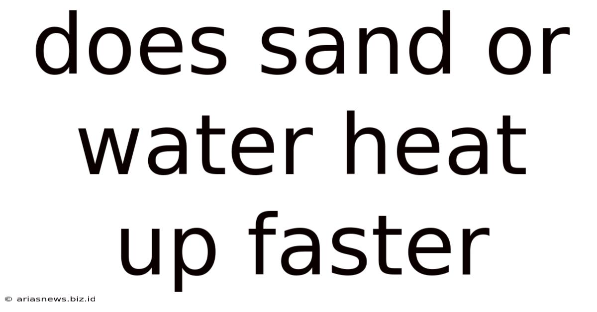 Does Sand Or Water Heat Up Faster