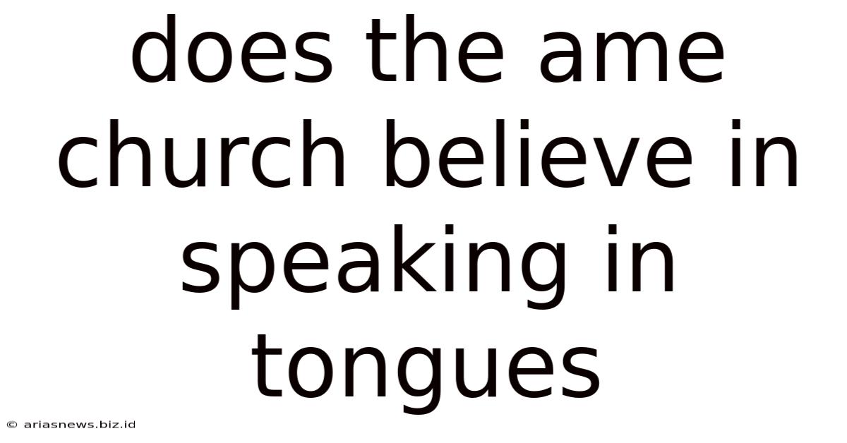Does The Ame Church Believe In Speaking In Tongues