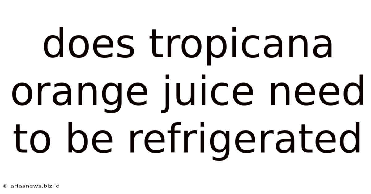 Does Tropicana Orange Juice Need To Be Refrigerated