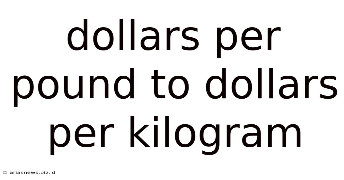 Dollars Per Pound To Dollars Per Kilogram