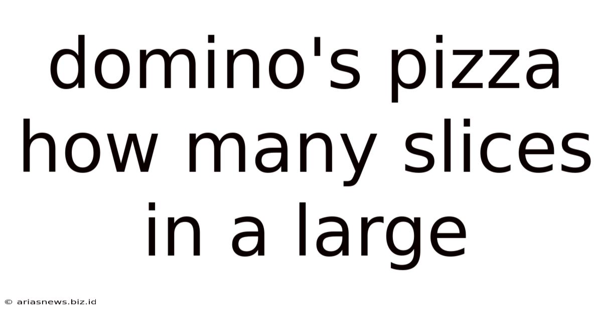 Domino's Pizza How Many Slices In A Large