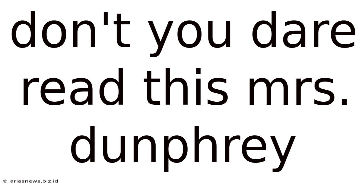 Don't You Dare Read This Mrs. Dunphrey