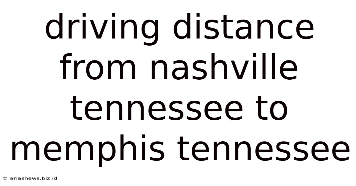 Driving Distance From Nashville Tennessee To Memphis Tennessee