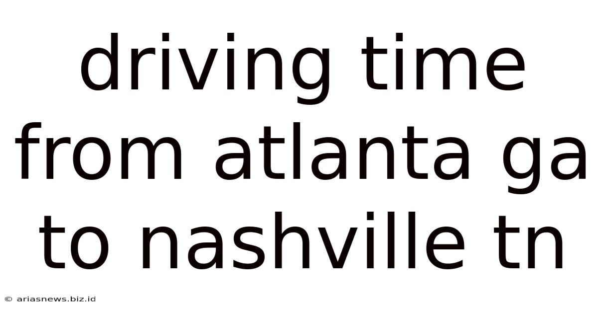 Driving Time From Atlanta Ga To Nashville Tn