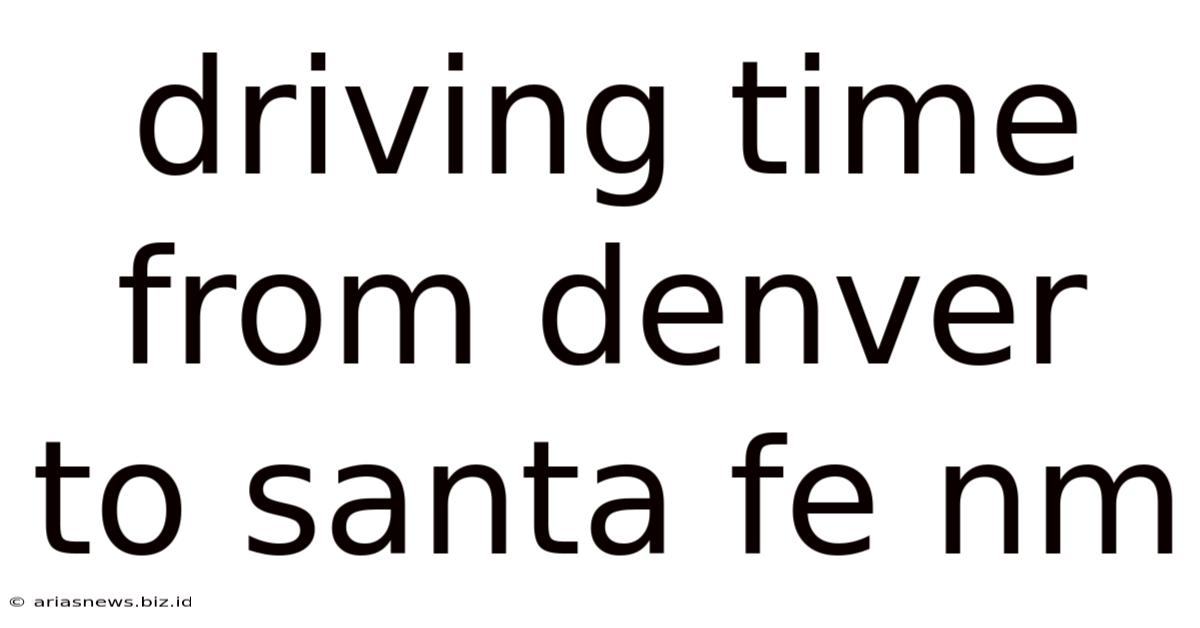 Driving Time From Denver To Santa Fe Nm