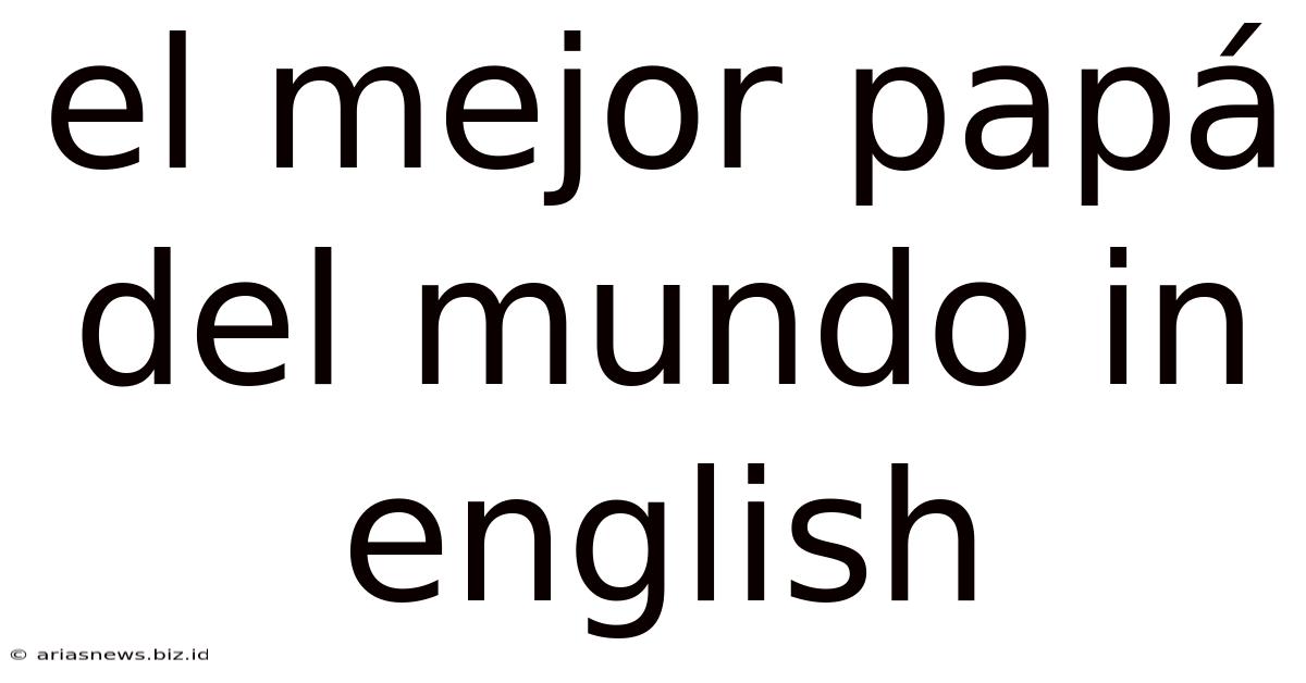 El Mejor Papá Del Mundo In English