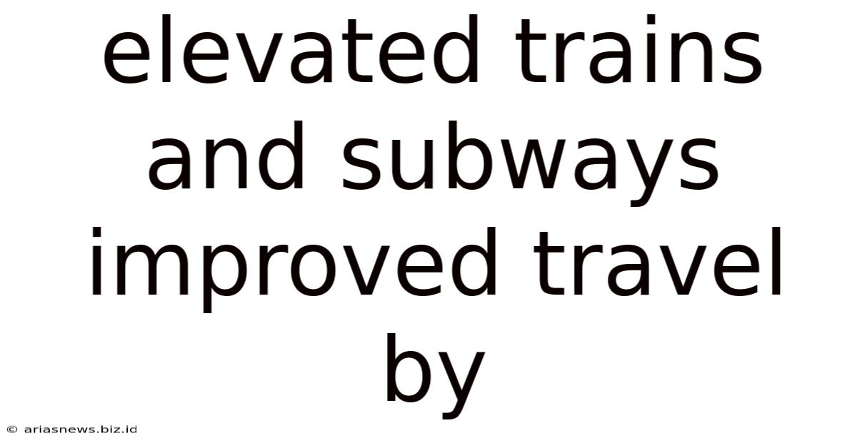 Elevated Trains And Subways Improved Travel By